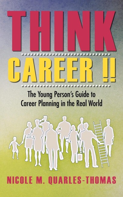 Think Career !!: The Young Persons Guide to Career Planning in the Real World