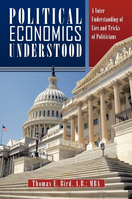 Political Economics Understood: A Voter Understanding of Lies and Tricks of Politicians