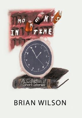 Moments in Time: A Collection of Short Stories