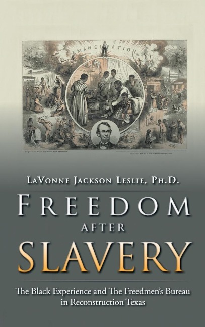 Freedom After Slavery: The Black Experience and the Freedmens Bureau in Reconstruction Texas