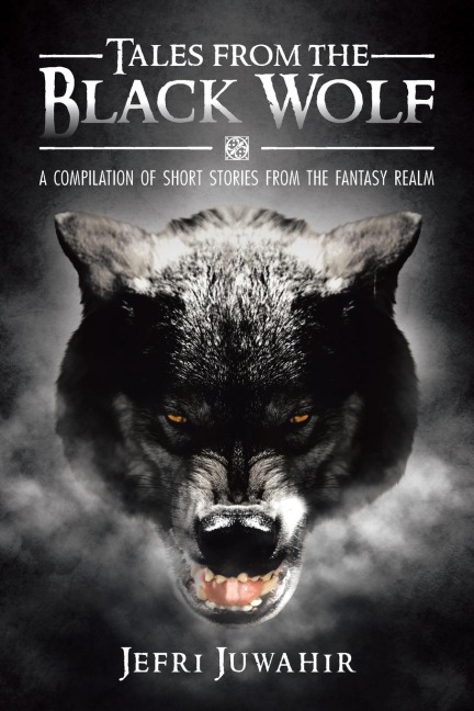 Tales from the Black Wolf: A Compilation of Short Stories from the Fantasy Realm