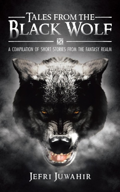 Tales from the Black Wolf: A Compilation of Short Stories from the Fantasy Realm