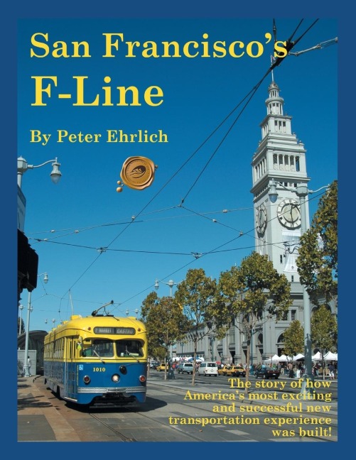 San Franciscos F-Line: The Story of How Americas Most Exciting and Successful New Transportation Experience Was Built!