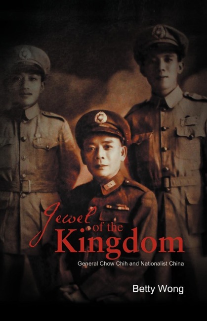 Jewel of the Kingdom: General Chow Chih and Nationalist China