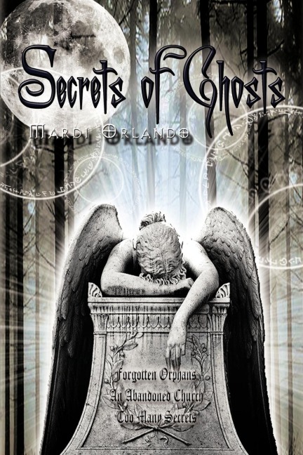 Secrets of Ghosts: Forgotten Orphans an Abandoned Church Too Many Secrets