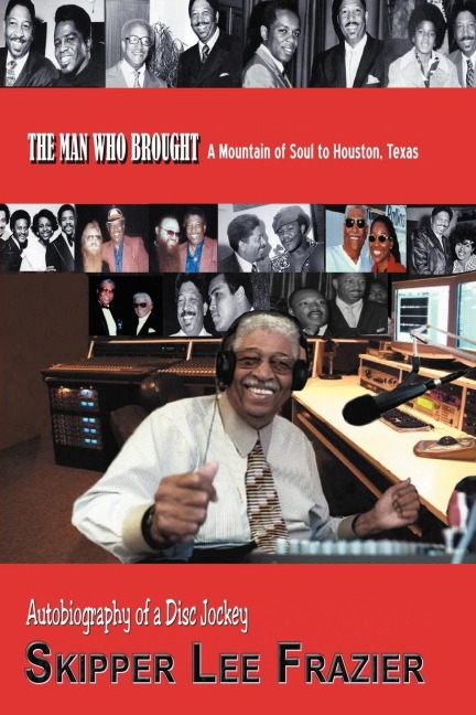 THE MAN WHO BROUGHT A Mountain of Soul to Houston, Texas: Autobiography of a Disc Jockey