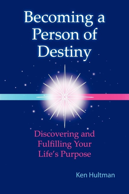 Becoming a Person of Destiny: Discovering and Fulfilling Your Life's Purpose