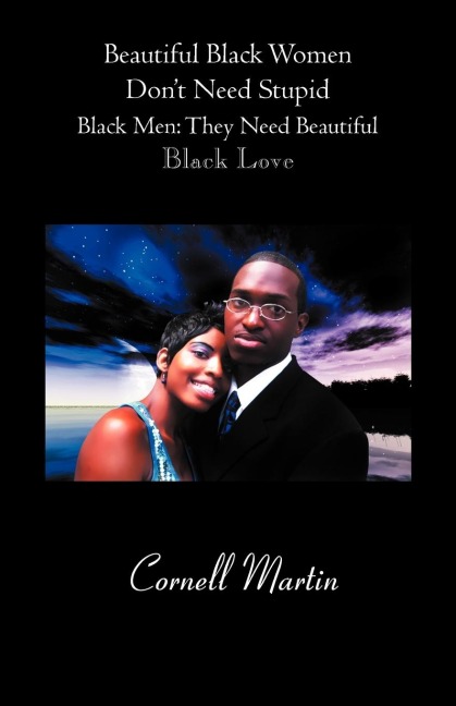 Beautiful Black Women Dont Need Stupid Black Men: They Need Beautiful Black Love