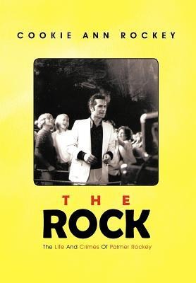 The Rock: The Life and Crimes of Palmer Rockey