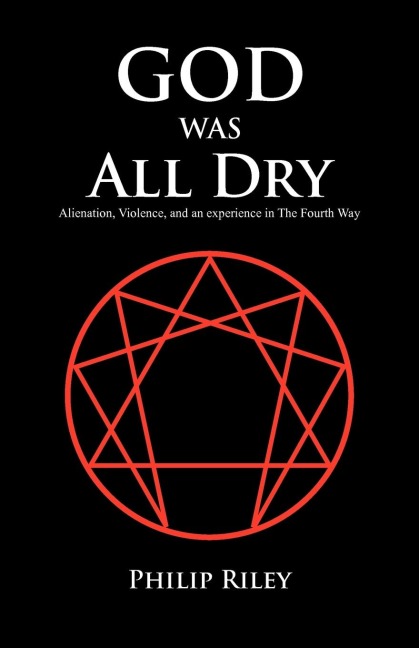 God Was All Dry: Alienation, Violence, and an Experience in the Fourth Way