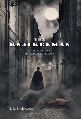 The Knackerman: A Tale of the Whitechapel Ripper