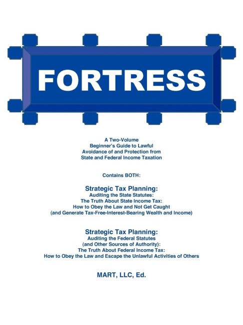 Fortress: A Two-Volume Beginners Guide to Lawful Avoidance of and Protection from State and Federal Income Taxation