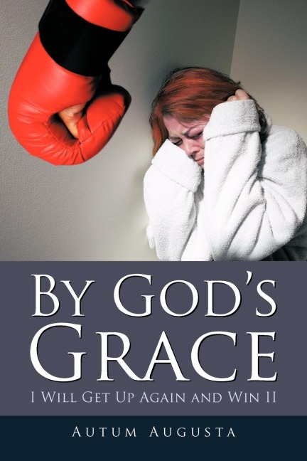 By Gods Grace: I Will Get Up Again and Win II