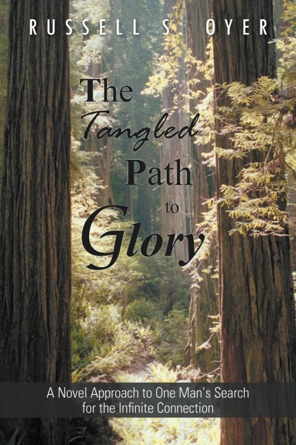 The Tangled Path to Glory: A Novel Approach to One Mans Search for the Infinite Connection