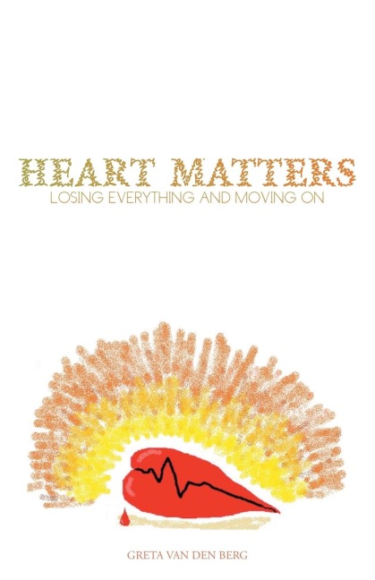 Heart Matters: Losing Everything and Moving on