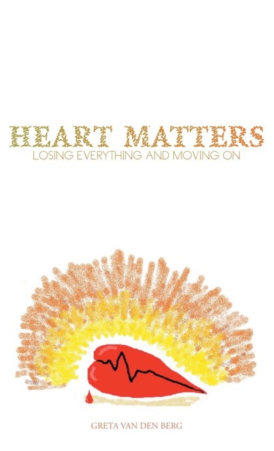 Heart Matters: Losing Everything and Moving on