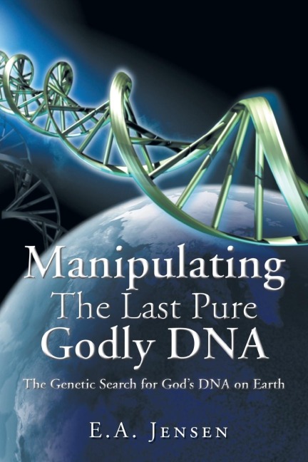 Manipulating The Last Pure Godly DNA: The Genetic Search for Gods DNA on Earth