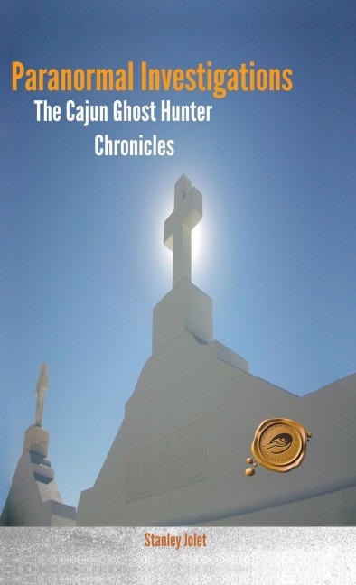 Paranormal Investigations: The Cajun Ghost Hunter Chronicles