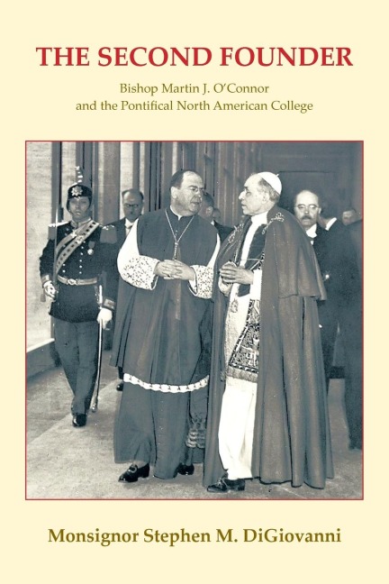 The Second Founder: Bishop Martin J. OConnor and the Pontifical North American College