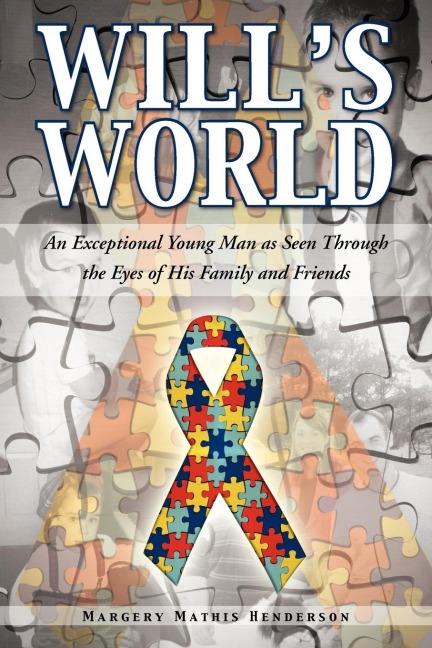 Wills World: An Exceptional Young Man as Seen Through the Eyes of His Family and Friends