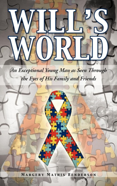 Wills World: An Exceptional Young Man as Seen Through the Eyes of His Family and Friends