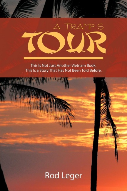A Tramps Tour: This Is Not Just Another Vietnam Book. This Is a Story That Has Been Told Before.