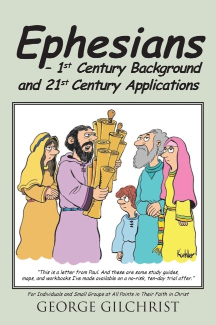 Ephesians - 1st Century Background and 21st Century Applications: For Individuals and Small Groups at All Points in Their Faith in Christ