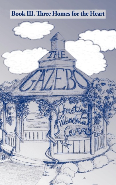 The Gazebo: Book III. Three Homes for the Heart