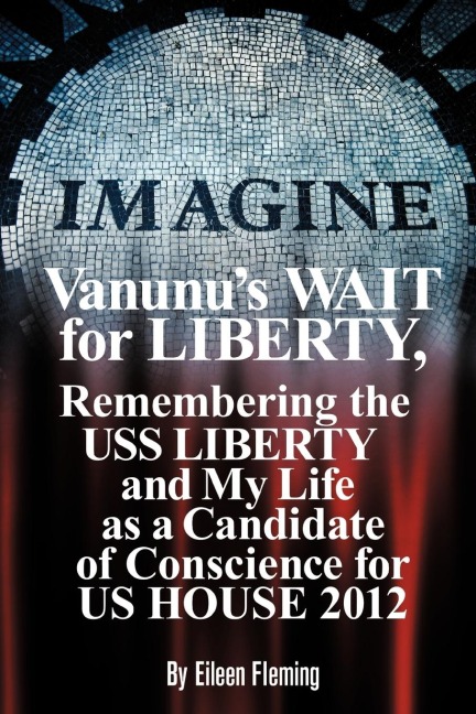 Vanunus Wait for Liberty: Remembering the USS Liberty and My Life as a Candidate of Conscience for Us House 2012