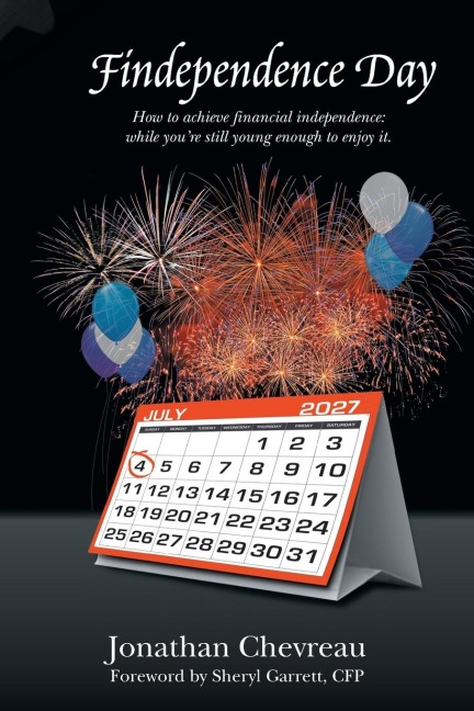 Findependence Day: How to Achieve Financial Independence: While Youre Still Young Enough to Enjoy It.