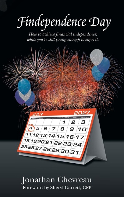 Findependence Day: How to Achieve Financial Independence: While Youre Still Young Enough to Enjoy It.