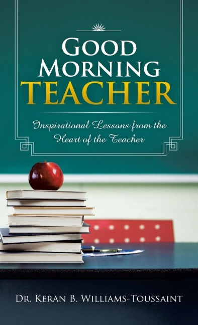 Good Morning Teacher: Inspirational Lessons from the Heart of the Teacher