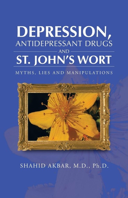Depression, Antidepressant Drugs and St. Johns Wort: Myths, Lies and Manipulations