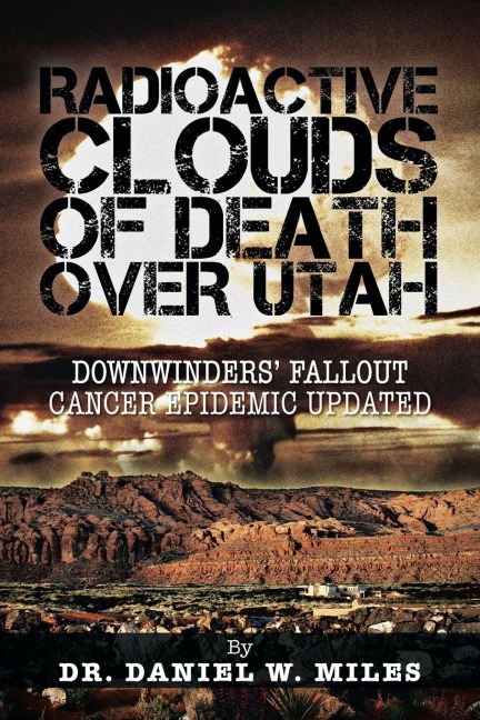 Radioactive Clouds of Death Over Utah: Downwinders Fallout Cancer Epidemic Updated