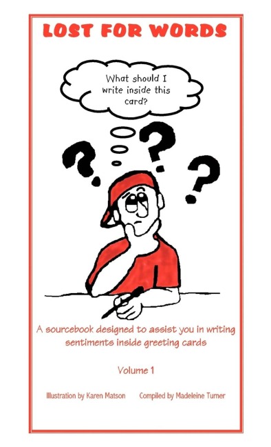 LOST FOR WORDS: A sourcebook designed to assist you in writing sentiments inside greeting cards Volume 1