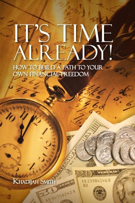 Its Time Already!: How to Build a Path to Your Own Financial Freedom