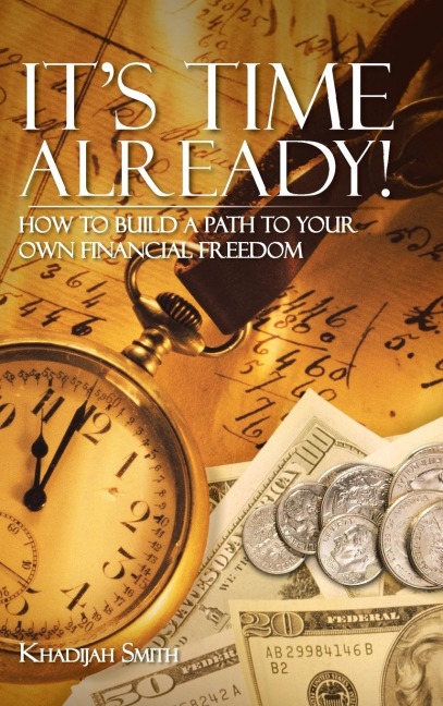 Its Time Already!: How to Build a Path to Your Own Financial Freedom