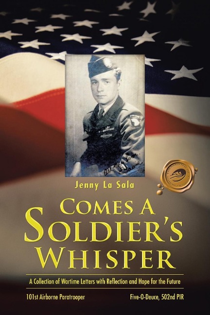 Comes a Soldiers Whisper: A Collection of Wartime Letters with Reflection and Hope for the Future