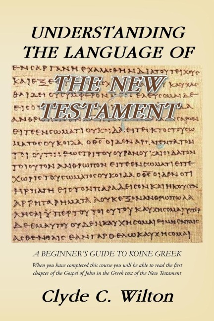 Understanding the Language of the New Testament: A Beginners Guide to Koine Greek