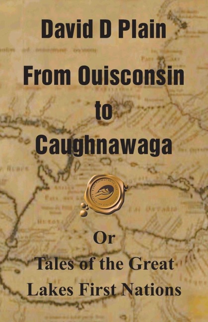 From Ouisconsin to Caughnawaga: Or Tales of the Great Lakes First Nations