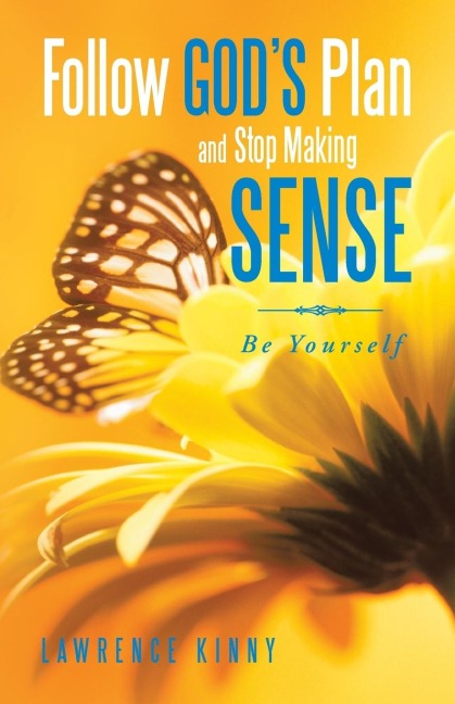Follow Gods Plan and Stop Making Sense: Be Yourself