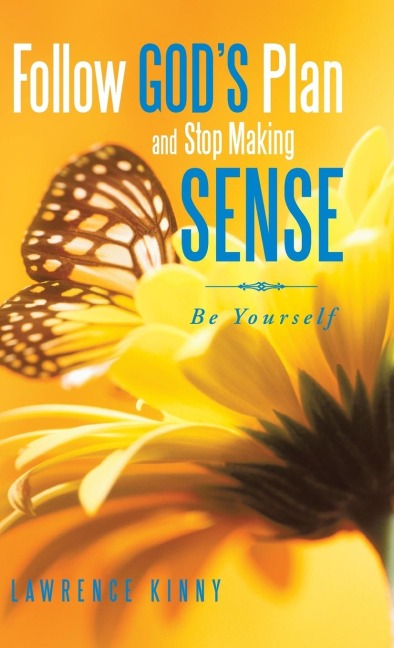 Follow Gods Plan and Stop Making Sense: Be Yourself