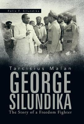 Tarcisius Malan George Silundika: The Story of a Freedom Fighter