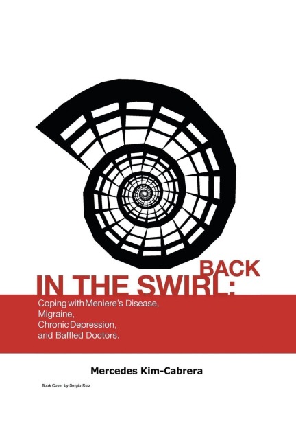 Back in the Swirl: Coping with Menieres Vertigo, Migraines, Chronic Depression and Baffled Doctors