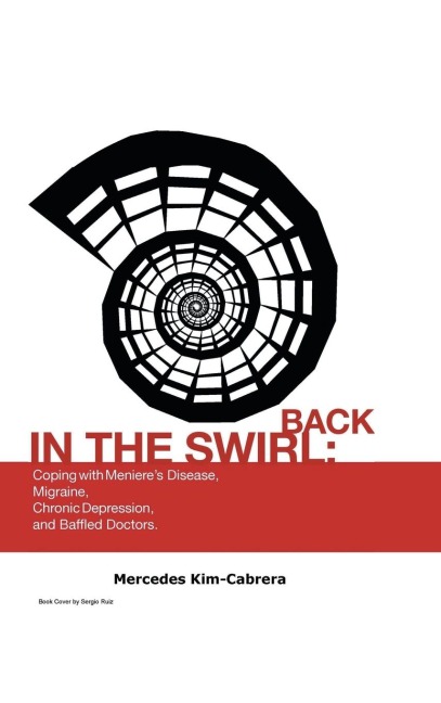 Back in the Swirl: Coping with Menieres Vertigo, Migraines, Chronic Depression and Baffled Doctors