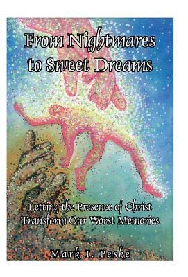 From Nightmares to Sweet Dreams: Letting the Presence of Christ Transform Our Worst Memories