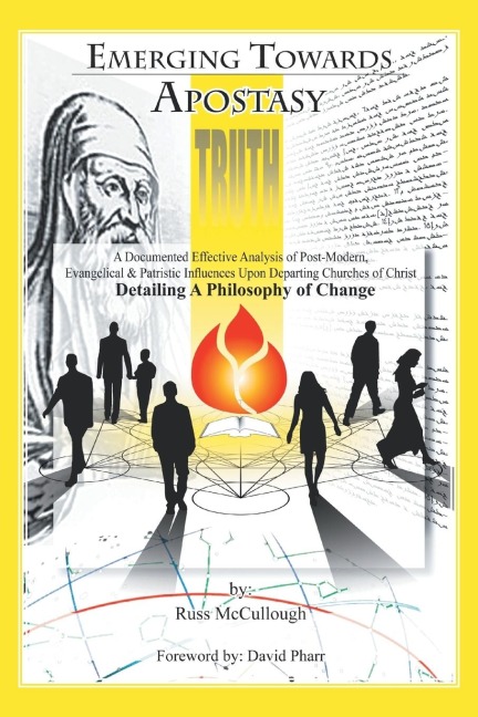 Emerging Towards Apostasy: A Documented Effective Analysis of Post-Modern, Evangelical, and Patristic Influences Upon Departing Churches of Chris