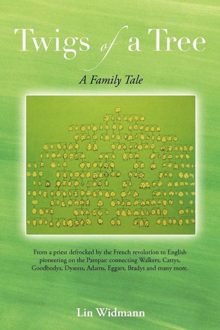 Twigs of a Tree a Family Tale: From a Priest Defrocked by the French Revolution to English Pioneering on the Pampas: Connecting Walkers, Cattys, Good