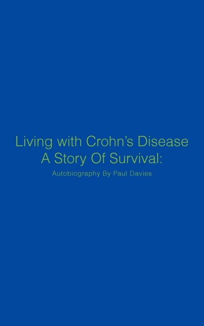 Living with Crohns Disease a Story of Survival: Autobiography by Paul Davies