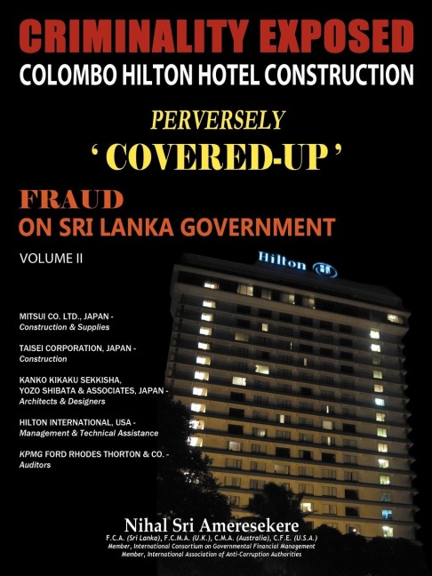Criminality Exposed Colombo Hilton Hotel Construction Perversely Covered-Up: Fraud on Sri Lanka Government Volume II